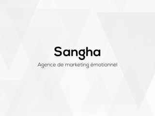 Sangha
Agence de marketing émotionnel
 