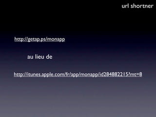 url shortner




http://getap.ps/monapp


     au lieu de

http://itunes.apple.com/fr/app/monapp/id284882215?mt=8
 