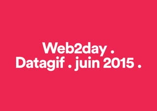Web2day .
Datagif . juin 2015 .
 