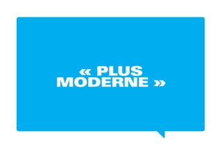 « PLUS
MODERNE »
 