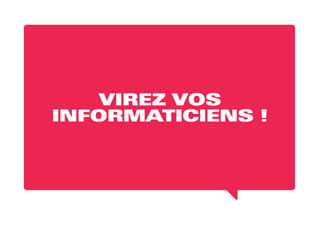 VIREZ VOS
INFORMATICIENS !
 