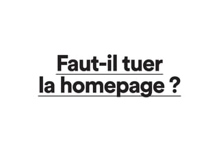 Faut-il tuer
la homepage ?
 