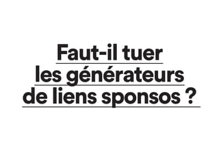 Faut-il tuer
les générateurs
de liens sponsos ?
 