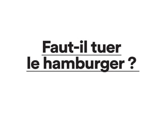 Faut-il tuer
le hamburger ?
 