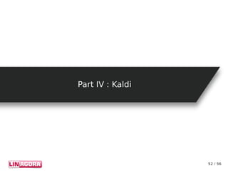 52 / 56
Part IV : KaldiPart IV : Kaldi
 