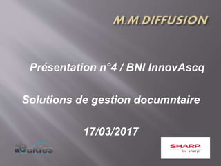 Présentation n°4 / BNI InnovAscq
Solutions de gestion documntaire
17/03/2017
 