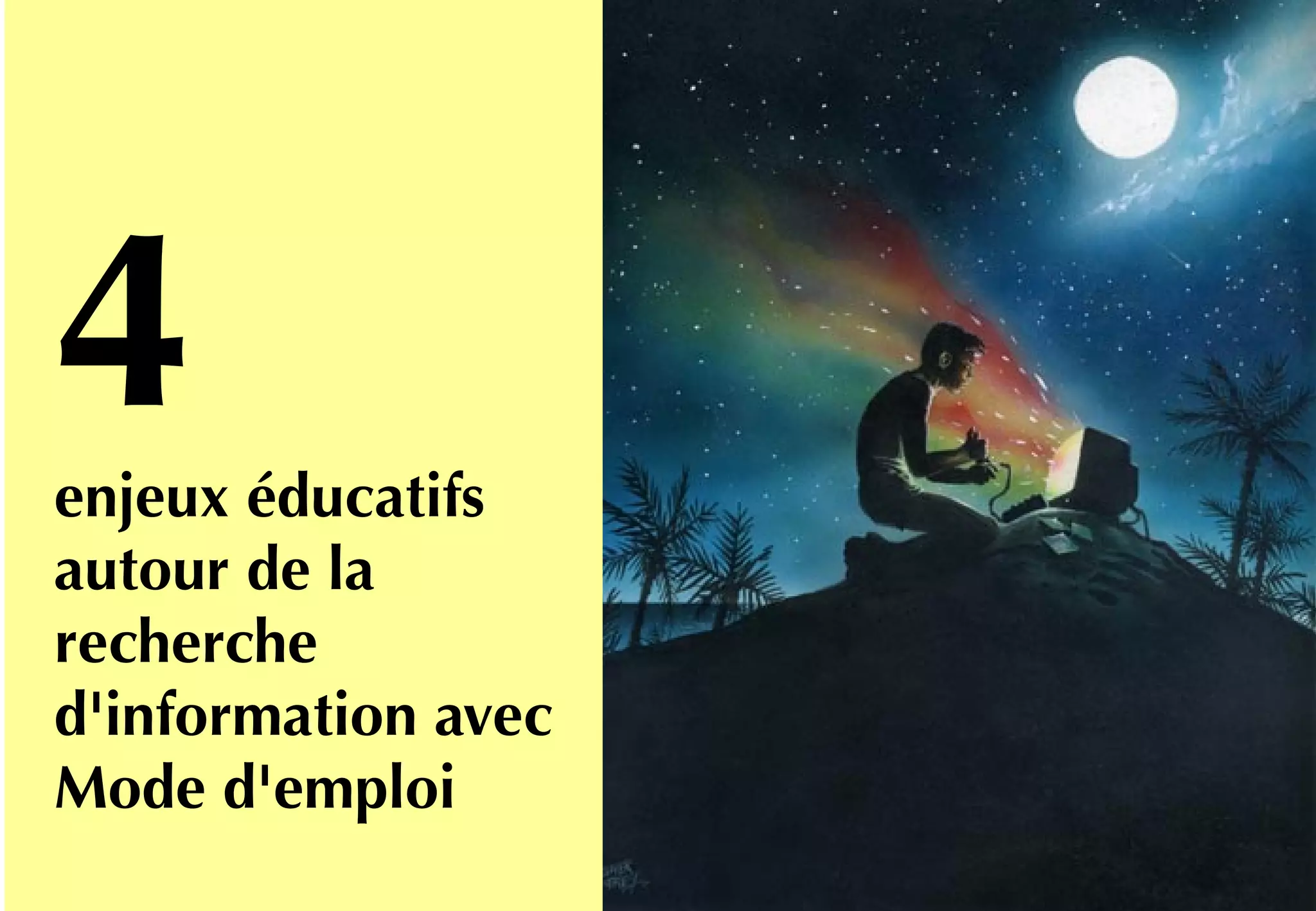 Et nos interventions
dans les collèges
qui visent à
encourager le
développement de
projets d'éducation
aux médias.
→ 77 collèges
→ 570 heures d'intervention
4enjeux éducatifs
autour de la
recherche
d'information avec
Mode d'emploi
 