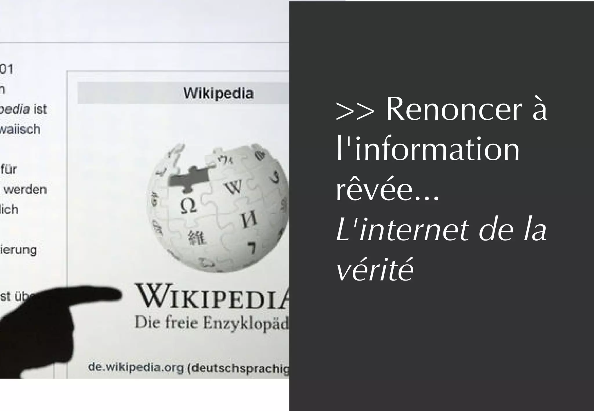 >> Renoncer à
l'information
rêvée...
L'internet de la
vérité
 