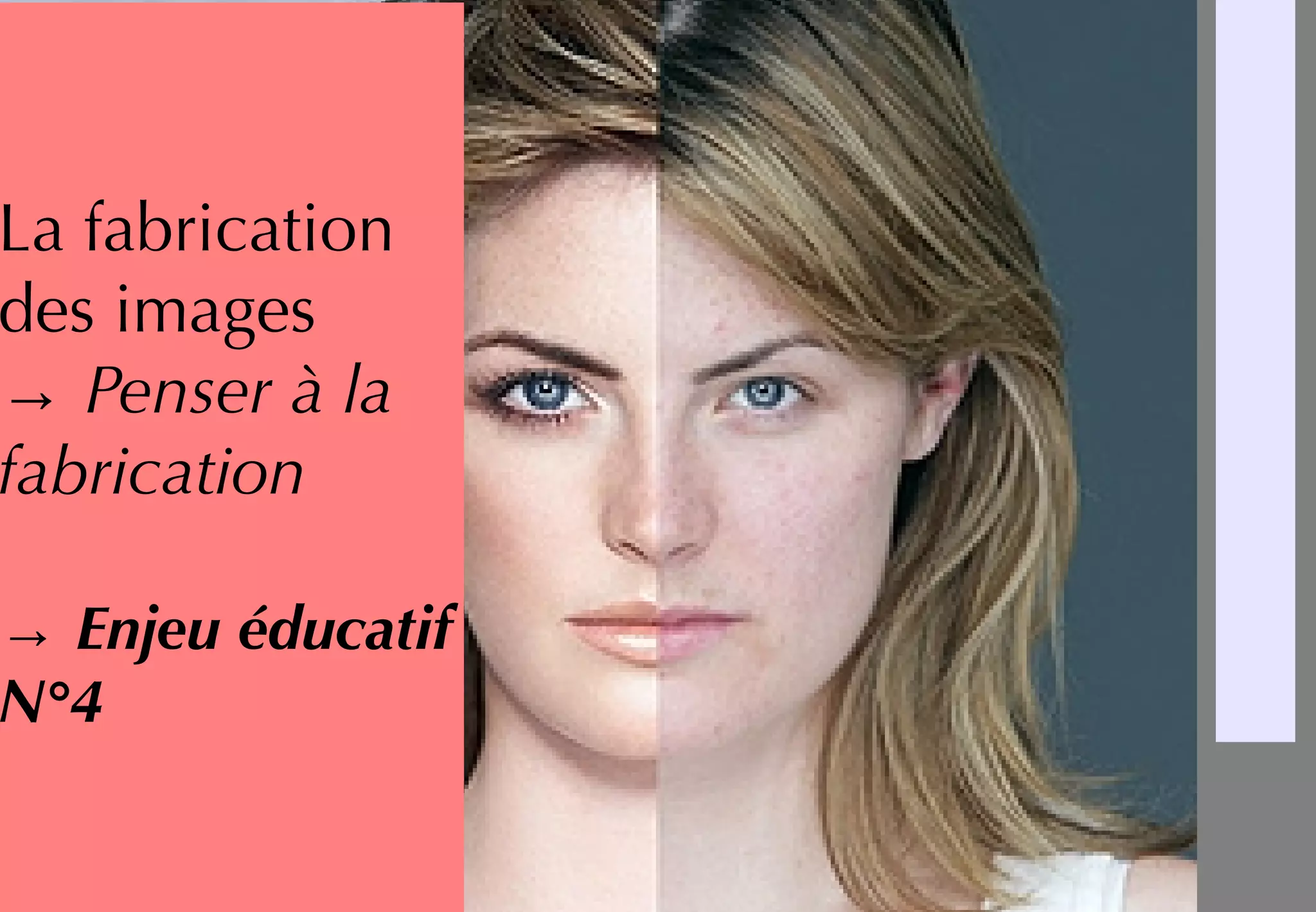 INSERT
IMAGE
PHOTOS
HOP
La fabrication
des images
→ Penser à la
fabrication
→ Enjeu éducatif
N°4
 