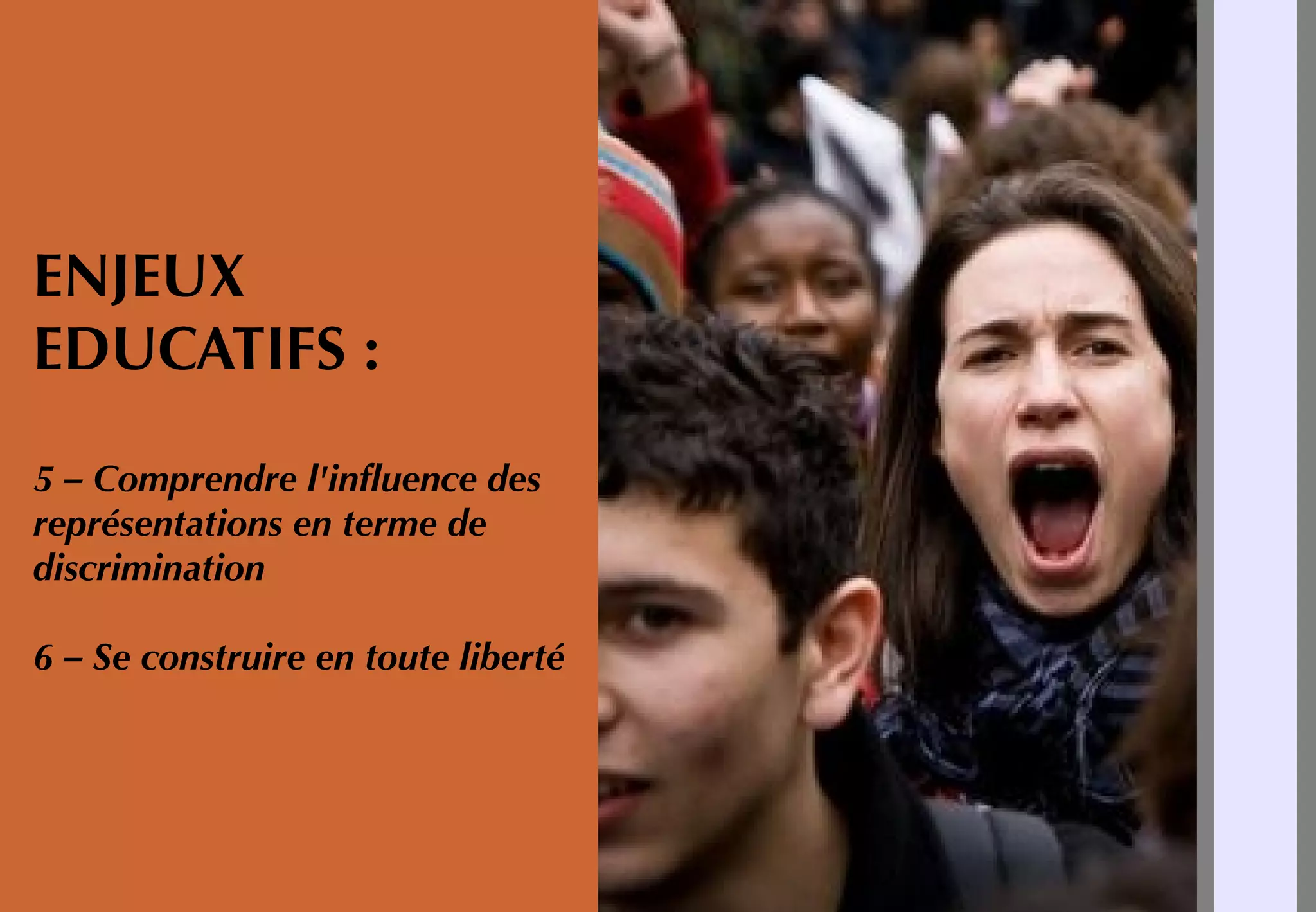 ENJEUX
EDUCATIFS :
5 – Comprendre l'infuence des
représentations en terme de
discrimination
6 – Se construire en toute liberté
 