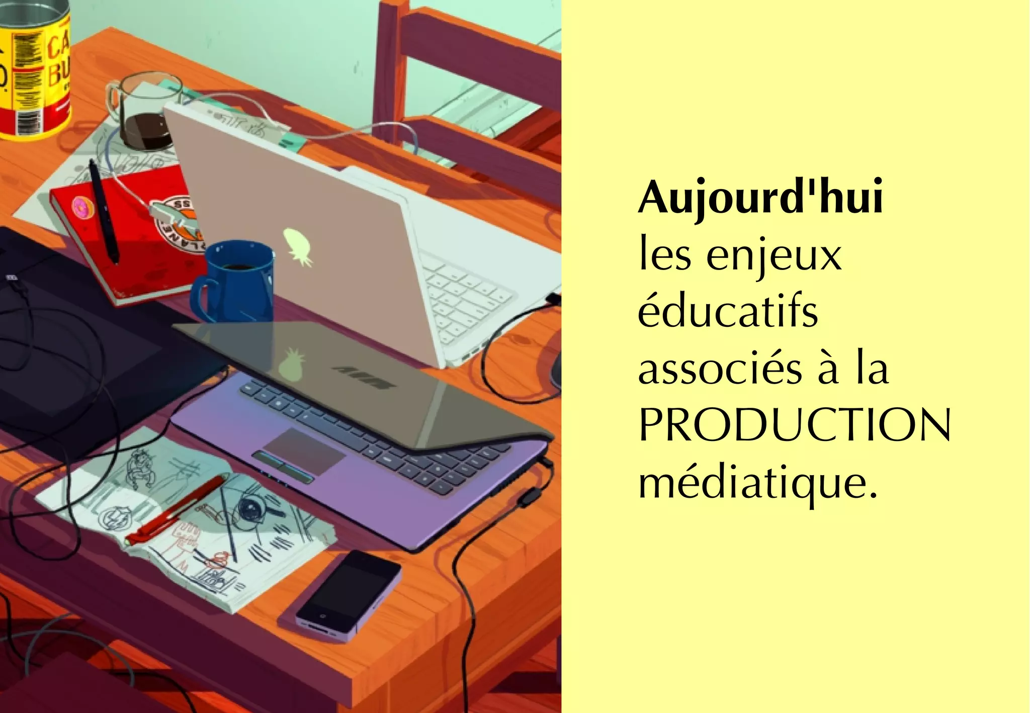 Et nos interventions
dans les collèges
qui visent à
encourager le
développement de
projets d'éducation
aux médias.
→ 77 collèges
→ 570 heures d'intervention
Aujourd'hui
les enjeux
éducatifs
associés à la
PRODUCTION
médiatique.
 