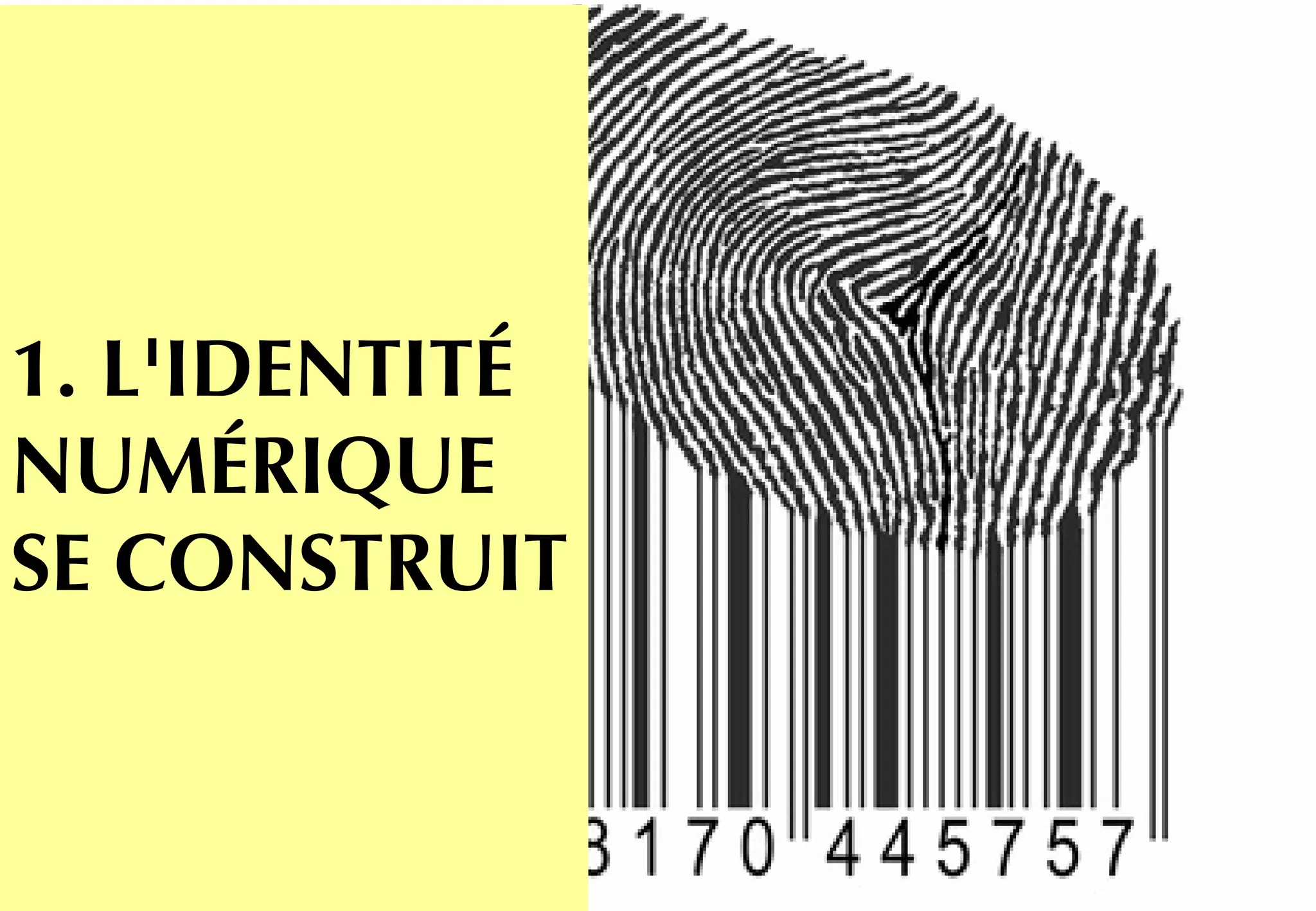 1. L'IDENTITÉ
NUMÉRIQUE
SE CONSTRUIT
 