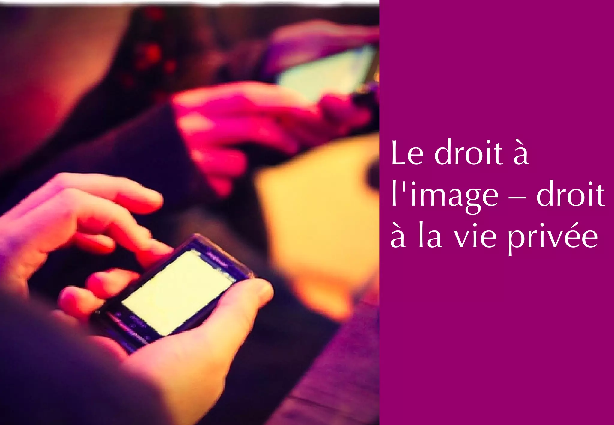 Le droit à
l'image – droit
à la vie privée
 