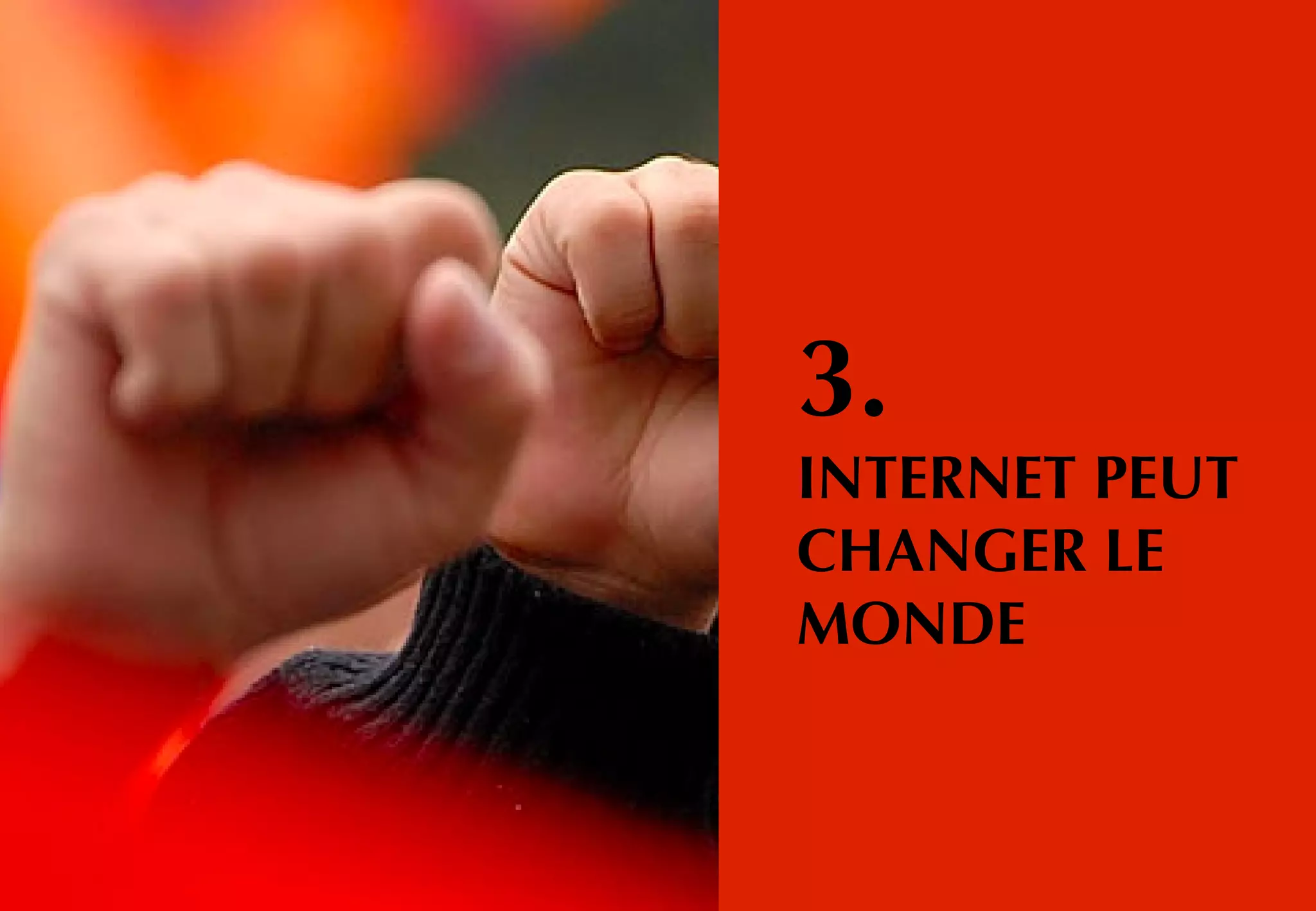 3.
INTERNET PEUT
CHANGER LE
MONDE
 