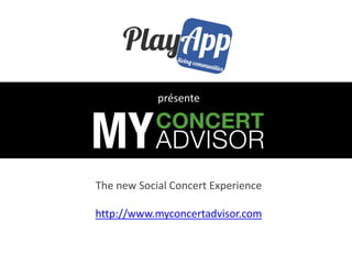 présente




The new Social Concert Experience

http://www.myconcertadvisor.com
 