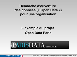 Démarche d’ouverture  des données (« Open Data ») pour une organisation L’exemple du projet  Open Data Paris 