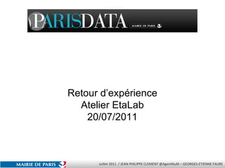 Open Data PARIS Retour d’expérience Atelier EtaLab 20/07/2011 