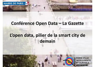 Conférence Open Data – La Gazette
L’open data, pilier de la smart city de
demain
 