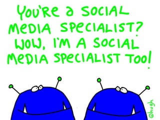 You're a social media specialist? Wow, I'm a social media specialist too! 