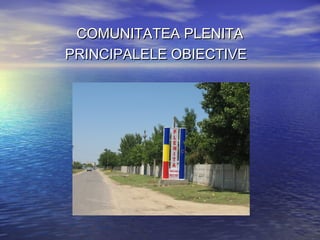 COMUNITATEA PLENITA
PRINCIPALELE OBIECTIVE
 
