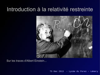 Introduction à la relativité restreinte




Sur les traces d'Albert Einstein...
 