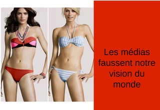 Les médias
faussent notre
vision du
monde
 