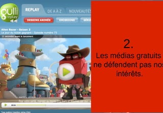 2.
Les médias gratuits
ne défendent pas nos
intérêts.
 