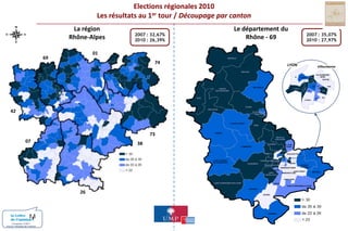Elections régionales 2010Les résultats au 1er tour / Découpage par cantonLa régionRhône-AlpesLe département duRhône - 692007 : 32,67% 2010 : 26,39%2007 : 35,07% 2010 : 27,97%016974MONSOLSLYONVilleurbanneBEAUJEUVILLEURBANNENORDIVVILYON-IIICENTREIIVIIVIIIXISUDBELLEVILLELAMURESUR-AZERGUESLYON-VLYON-IXIIIIXXIVTHIZYXIILYON-X42GLEIZEAMPLEPUISVILLEFRANCHESUR-SAONELE-BOIS-D’OINGT73ANSE0738TARARENEUVILLESUR-SAONELIMONESTRILLIEUXLA-PAPEL’ARBRESLECALUIRE-ET-CUIREECULLYVAULX-EN-VELINSAINT-LAURENTDE-CHAMOUSSETTASSIN-LA-DEMI-LUNEBRONVAUGNERAYDECINESCHARPIEUSAINTE-FOY-LES-LYONVENISSIEUX-NORDOULLINSSAINT-PRIESTMEYZIEUSAINTGENIS-LAVALVENISSIEUX-SUD26SAINT-FONSSAINT-SYMPHORIEN-SUR-COISEIRIGNYSAINT-SYMPHORIEN-D’OZONMORNANTGIVORSCONDRIEUConception COM1+Source / Ministère de l’intérieur