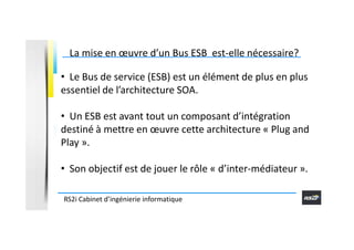 La mise en œuvre d’un Bus ESB est-elle nécessaire?
• Le Bus de service (ESB) est un élément de plus en plus
essentiel de l...
