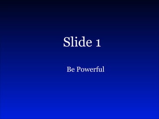 Be Powerful Slide 1 
