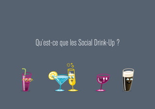 Qu’est-ce que les Social Drink-Up ?
 