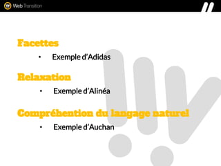 Relaxation
• Exemple d’Alinéa
Compréhention du langage naturel
• Exemple d’Auchan
Facettes
• Exemple d’Adidas
 