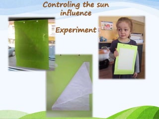 Controling the sun
influence
Experiment
 