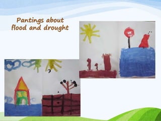 Pantings about
flood and drought
 