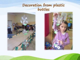 Decoration from plastic
bottles
 