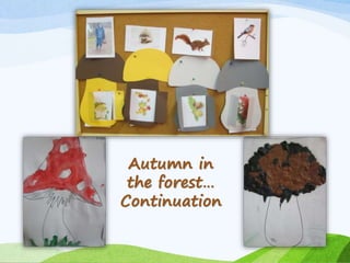 Autumn in 
the forest… 
Continuation 
 