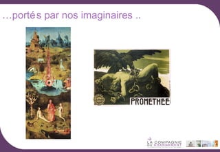 …porté s par nos imaginaires ..

 