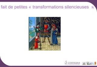 fait de petites « transformations silencieuses ».

 