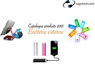 Catalogue produits 2015
Batterie externe
 