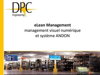eLean Management
management visuel numérique
et système ANDON
 