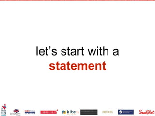 let’s start with a
statement
11
 