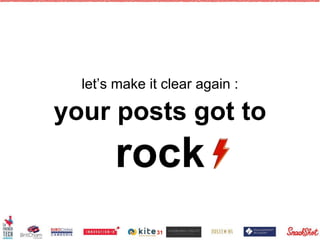 let’s make it clear again :
your posts got to
rock
31
 