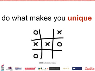 do what makes you unique
36
 