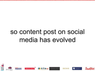 so content post on social
media has evolved
42
 