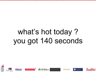 what’s hot today ?
you got 140 seconds
63
 