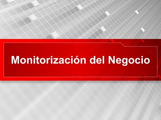 Monitorización del Negocio 