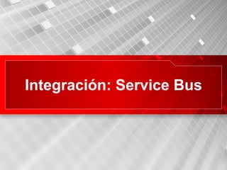 Integración: Service Bus 