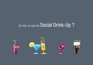 Qu’est-ce que les Social Drink-Up ?
 
