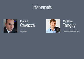 Frédéric
Cavazza
Consultant
Matthieu
Tanguy
Directeur Marketing Sosh
Intervenants
 