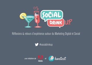 etune initiative de
Réflexions & retours d’expérience autour du Marketing Digital et Social
#socialdrinkup
 